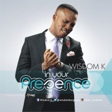 [NEW MUSIC] IN HIS PRESENCE BY WISDOM K